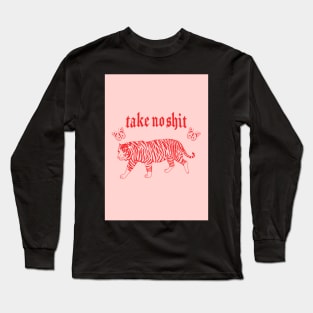 take no shit Long Sleeve T-Shirt